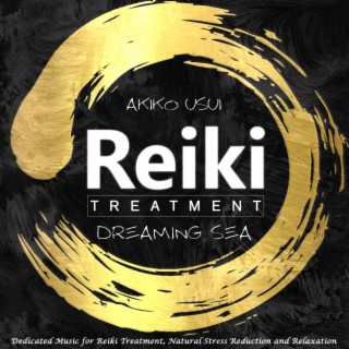 Reiki Treatment: Dreaming Sea (Dedicated Music for Reiki Treatment, Natural Stress Reduction and Relaxation)