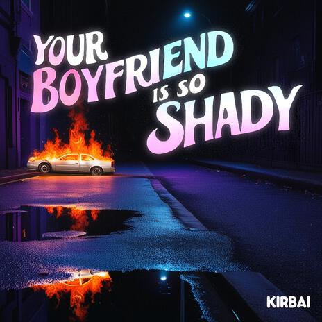 Your Boyfriend is So Shady | Boomplay Music