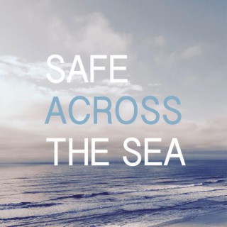 Safe Across The Sea