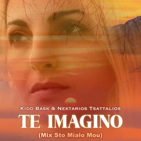 Te Imagino (mix Sto Mialo Mou) ft. Nektarios Tsattalios & Kidd Bask | Boomplay Music