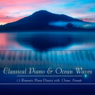 Classical Piano & Ocean Waves: 15 Romantic Piano Classics with Ocean Sounds