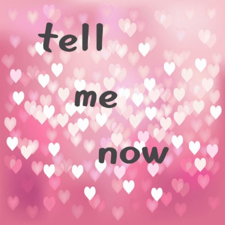 Tell Me Now