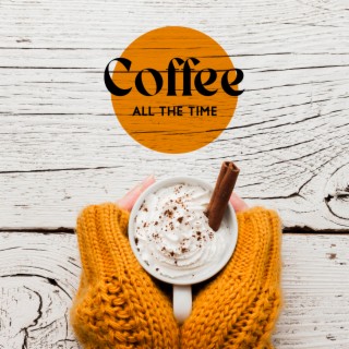 Coffee All the Time: Velvet Sensuality Chill, Relaxing Background Instrumental Music, Sunday Morning Café