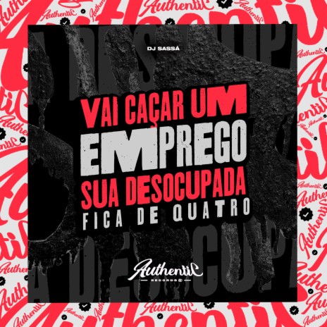 Vai Caçar um Emprego Sua Desocupada - Fica de Quatro ft. MC LUAN | Boomplay Music