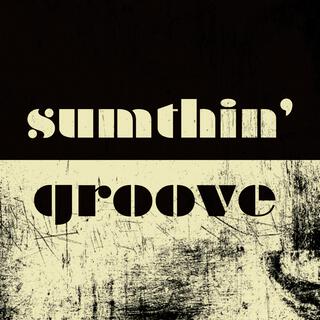 sumthin' groove