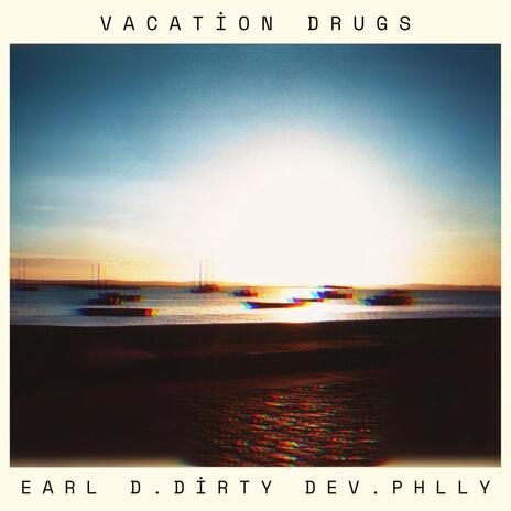 Vacation Drugs ft. Dirty Dev & PHLLY | Boomplay Music