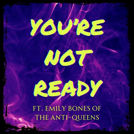 You're Not Ready ft. Emily Bones | Boomplay Music