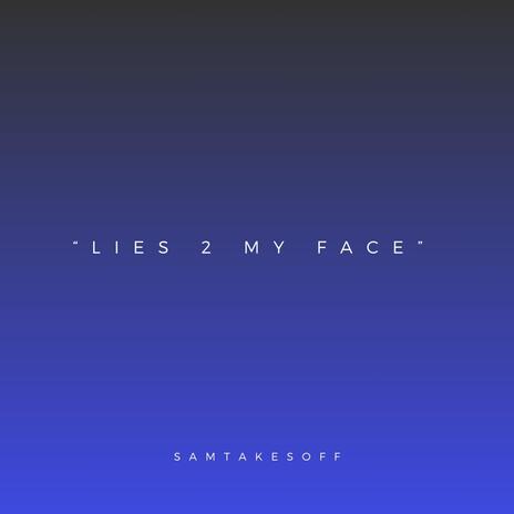 Lies 2 My Face | Boomplay Music