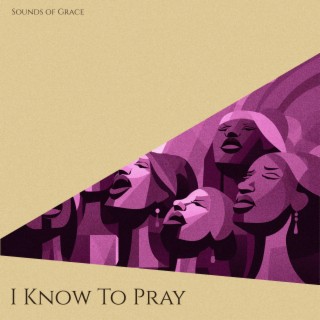 I Know To Pray lyrics | Boomplay Music