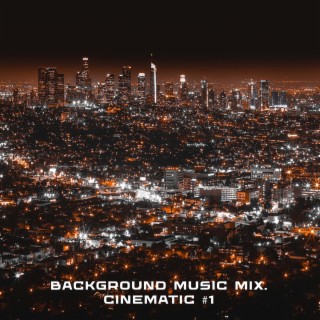 Background Music Mix. Cinematic #1