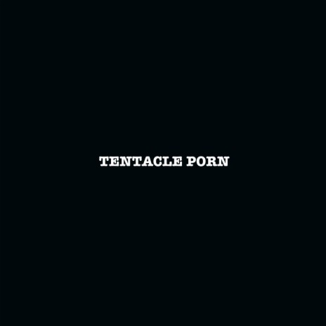 TENTACLE PORN | Boomplay Music