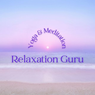 Relaxation Guru: Yoga & Meditation, Wellness Retreat Soundscapes