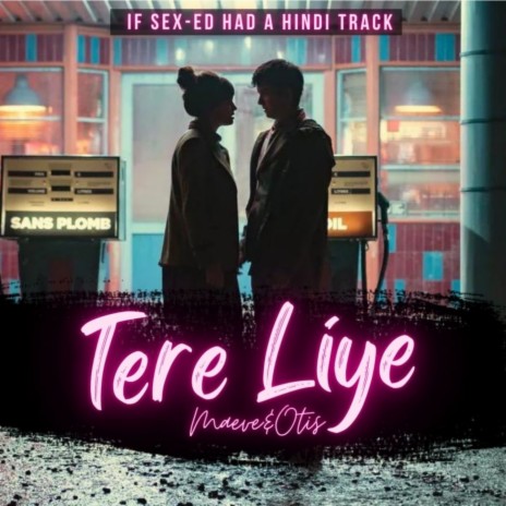 Tere Liye - Maeve & Otis (If Sex-Ed Had a Hindi Track) ft. Megha Sinha | Boomplay Music