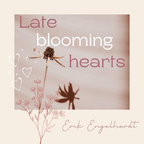 Late blooming hearts | Boomplay Music