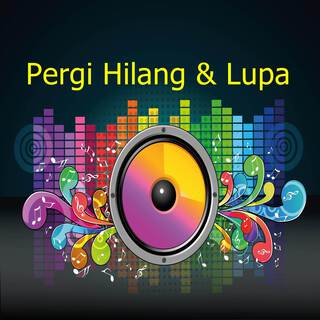 Pergi Hilang & Lupa