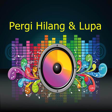 Pergi Hilang & Lupa | Boomplay Music