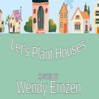 Let’s Plant Houses with Kelly Episode 4