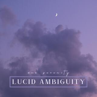 LUCID AMBIGUITY