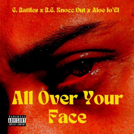 All Over Your Face ft. B.G. Knocc Out & Aloe Jo'EL | Boomplay Music