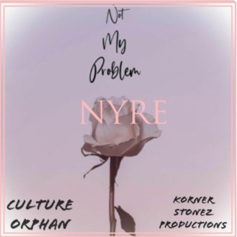 Not My Problem ft. Eryn Young & Culture Orphan