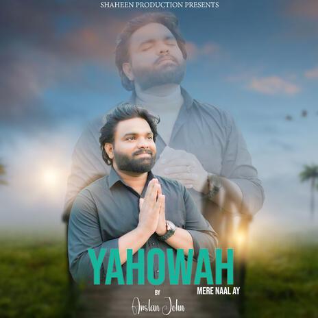 Yahowah Mere Naal Ay ft. Arslan John | Boomplay Music