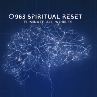 963 Spiritual Reset: Eliminate All Worries - Calm Your Heart & Detox Your Mind