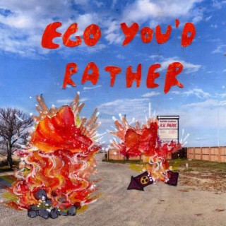 ego you'd rather