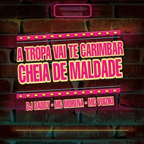 A TROPA VAI TE CARIMBAR CHEIA DE MALDADE ft. Mc Morena & Mc Vuiziki | Boomplay Music