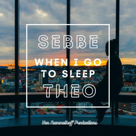 When I Go To Sleep ft. Theo | Boomplay Music