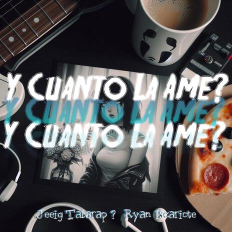 ¿Y Cuanto La Amé? ft. Ryan Iscariote