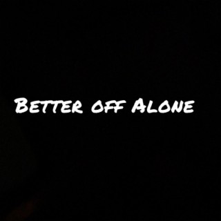 Better off alone lyrics | Boomplay Music