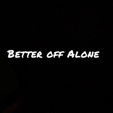 Better off alone | Boomplay Music