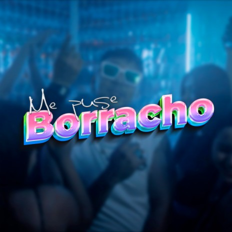 Me Puse Borracho | Boomplay Music