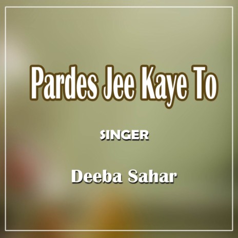 Pardes Jee Kaye To | Boomplay Music