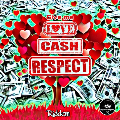 GIVE MI LOVE, CASH AND RESPECT RIDDEM | Boomplay Music