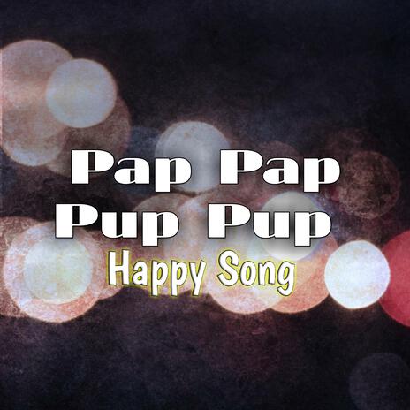 Pap Pap Pup Pup Happy Song