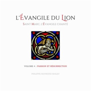 L'évangile du lion - Saint Marc, l'évangile chanté, Vol. 4: Passion et résurrection