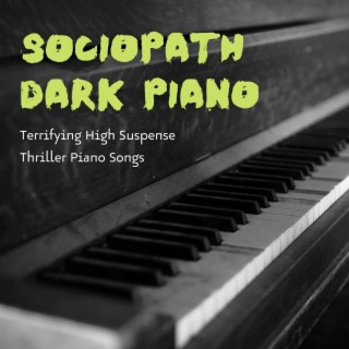Sociopath Dark Piano: Terrifying High Suspense Thriller Piano Songs