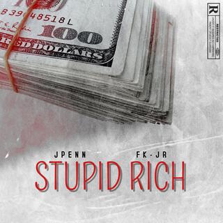 Stupid Rich ft. FK J-R lyrics | Boomplay Music