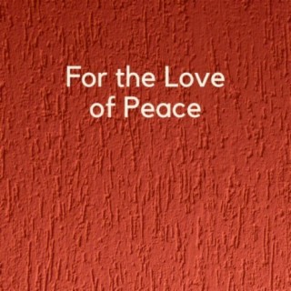 For the Love of Peace