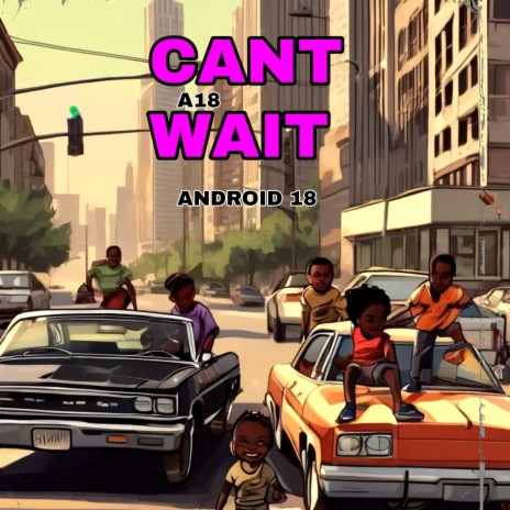 CANT WAIT ft. Android 18 | Boomplay Music