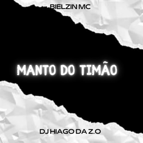 MANTO DO TIMÃO ft. MC BIELZIN & DJ HIAGO DA ZO | Boomplay Music