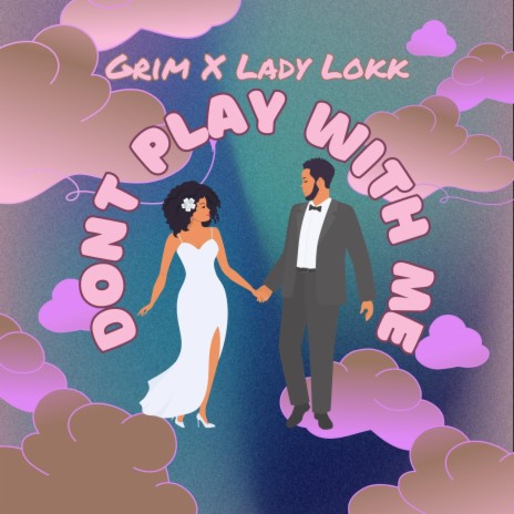 Dont Play With Me ft. Lady Lokk | Boomplay Music