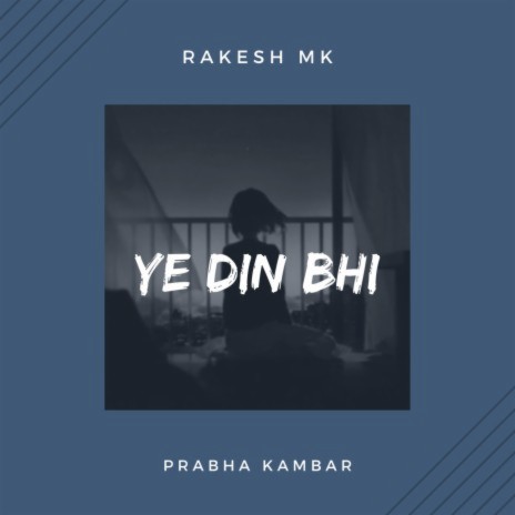 Ye Din Bhi ft. Prabha Kambar | Boomplay Music