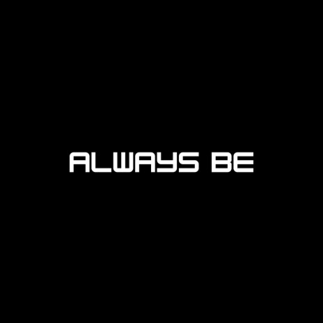 Always Be | Boomplay Music