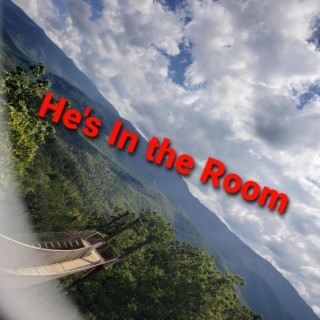 He's In The Room