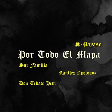 Por Todo el Mapa ft. Don Tecate Hem, Sur Familia & Ranfles Apolokoz | Boomplay Music