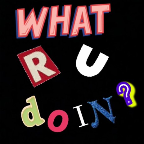 WHAT R U DOIN? | Boomplay Music