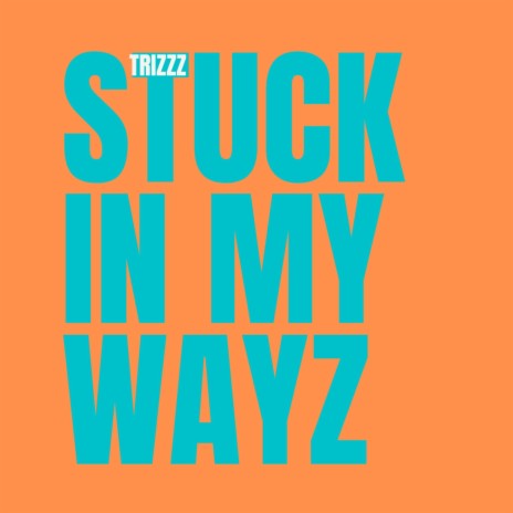 Stuck In My Wayz | Boomplay Music