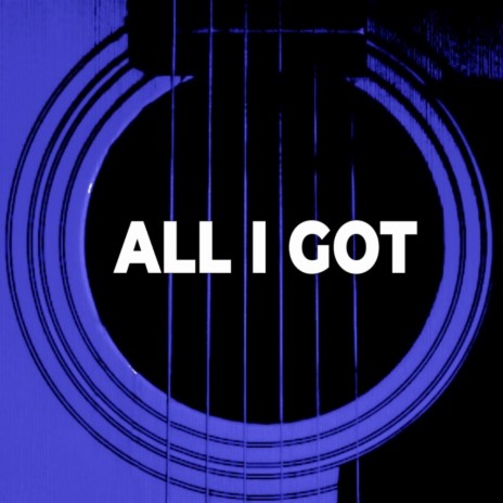 All I Got | Boomplay Music